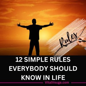 12 SIMPLE RULES EVERYBODY SHOULD KNOW IN LIFE